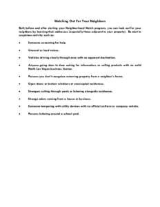 Watching Out For Your Neighbors Both before and after starting your Neighborhood Watch program, you can look out for your neighbors by learning their addresses (especially those adjacent to your property). Be alert to su