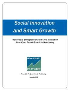 Social Innovation and Smart Growth How Social Entrepreneurs and Civic Innovation Can Affect Smart Growth in New Jersey  Prepared for New Jersey Future by Tim Schuringa