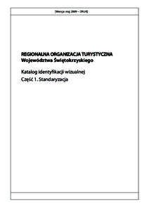 [Wersja: maj 2009 – DRUK]  REGIONALNA ORGANIZACJA TURYSTYCZNA Województwa Świętokrzyskiego kacji wizualnej Część 1. Standaryzacja