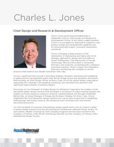 Charles L. Jones Chief Design and Research & Development Officer Chuck Jones joined Newell Rubbermaid in September 2012 as Chief Design and Research & Development Officer. In this newly created position, Chuck is account