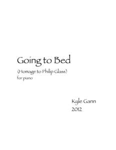 Going to Bed (Homage to Philip Glass) for piano Kyle Gann 2012