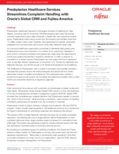 O R A C L E G L O B A L PA R T N E R S U C C E S S S T O R Y  Presbyterian Healthcare Services Streamlines Complaint Handling with Oracle’s Siebel CRM and Fujitsu America Challenge