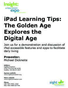 iPad Learning Tips: The Golden Age Explores the Digital Age Join us for a demonstration and discussion of iPad accessible features and apps to facilitate