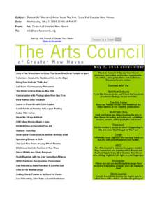 Subject: [PatronMail	
  Preview]	
  News	
  from	
  The	
  Arts	
  Council	
  of	
  Greater	
  New	
  Haven Date: Wednesday,	
  May	
  7,	
  2014	
  12:48:14	
  PM	
  ET From: To:  Arts	
  Council	
  of