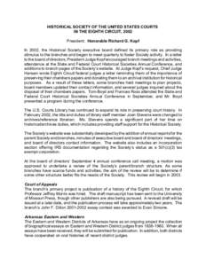 HISTORICAL SOCIETY OF THE UNITED STATES COURTS IN THE EIGHTH CIRCUIT, 2002 President: Honorable Richard G. Kopf In 2002, the Historical Society executive board defined its primary role as providing stimulus to the branch