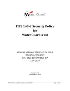 FIPS[removed]Security Policy for WatchGuard XTM XTM 850, XTM 860, XTM 870, XTM 870-F XTM 1520, XTM 1525