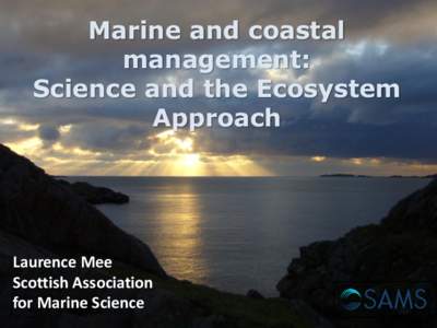 Marine and coastal management: Science and the Ecosystem Approach  Laurence Mee