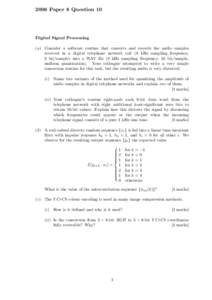 2006 Paper 8 Question 10  Digital Signal Processing (a) Consider a software routine that converts and records the audio samples received in a digital telephone network call (8 kHz sampling frequency, 8 bit/sample) into a