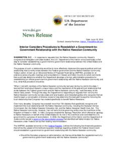 Date: June 18, 2014 Contact: Jessica Kershaw, [removed] Interior Considers Procedures to Reestablish a Government-toGovernment Relationship with the Native Hawaiian Community WASHINGTON, D.C. — In resp