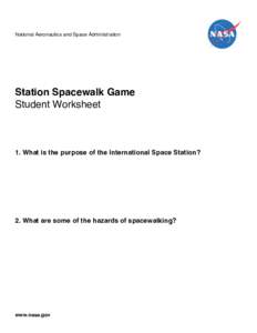 National Aeronautics and Space Administration  Station Spacewalk Game Student Worksheet  1. What is the purpose of the International Space Station?