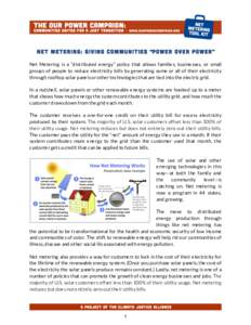 Net Metering: Giving Communities “Power over Power” Net Metering is a “distributed energy” policy that allows families, businesses, or small groups of people to reduce electricity bills by generating some or all 