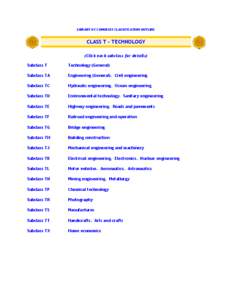 Library of Congress Classification:Class T -- Technology / Outline of engineering / Civil engineering / Engineering / Mechanical engineering