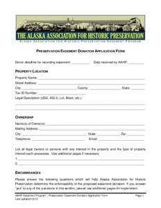 ALASKA ASSOCIATION FOR HISTORIC PRESERVATION EASEMENT PROGRAM  PRESERVATION EASEMENT DONATION APPLICATION FORM Donor deadline for recording easement: __________  Date received by AAHP: _________