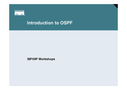 Introduction to OSPF  ISP/IXP Workshops Session Number Presentation_ID