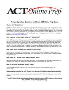 Frequently Asked Questions for Illinois ACT Online Prep Users What is ACT Online Prep? ACT Online Prep is a Web-based application, accessible with almost any computer with an Internet connection that helps your students 