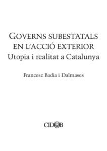 GOVERNS SUBESTATALS EN L’ACCIÓ EXTERIOR Utopia i realitat a Catalunya Francesc Badia i Dalmases  documentos