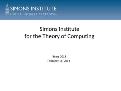 Simons Institute for the Theory of Computing Bears 2013 February 14, 2013