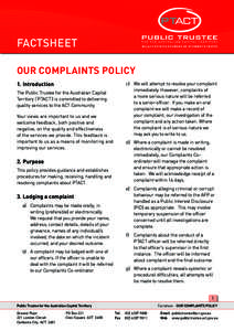 Factsheet OUR COMPLAINTS POLICY 1. Introduction The Public Trustee for the Australian Capital Territory (‘PTACT’) is committed to delivering quality services to the ACT Community.
