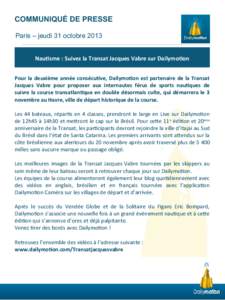 COMMUNIQUÉ DE PRESSE Paris – jeudi 31 octobre 2013 Nautsme : Suivez la Transat Jacques Vabre sur Dailymoton Pour la deuxième année consécutve, Dailymoton est partenaire de la Transat Jacques Vabre pour proposer aux