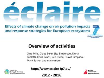 Overview of activities Gina Mills, Claus Beier, Lisa Emberson, Elena Paoletti, Chris Evans, Sue Owen, David Simpson, Mark Sutton and many more  http://www.eclaire-fp7.eu/