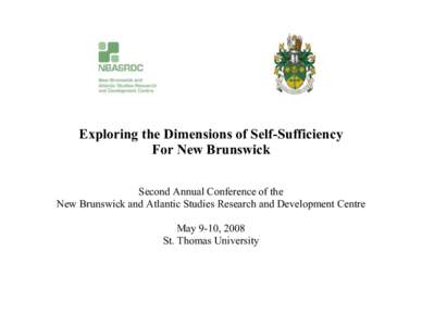 Exploring the Dimensions of Self-Sufficiency For New Brunswick Second Annual Conference of the New Brunswick and Atlantic Studies Research and Development Centre May 9-10, 2008 St. Thomas University