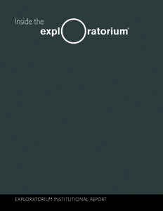 Inside the  EXPLORATORIUM INSTITUTIONAL REPORT www.exploratorium.edu
