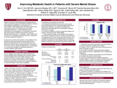 Improving Metabolic Health in Patients with Severe Mental Illness Sun H. Kim MD MS, Jeannine Mealey MS, LMFT, Suzanne M. Moore NP, Sandra Santana-Mora MA, Celia Moreno MD, Patrick Miles PhD, Nang Du MD, Todd Feeley MD, J