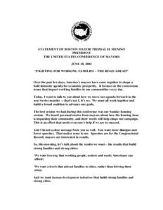 STATEMENT OF BOSTON MAYOR THOMAS M. MENINO PRESIDENT THE UNITED STATES CONFERENCE OF MAYORS JUNE 18, 2002 “FIGHTING FOR WORKING FAMILIES – THE ROAD AHEAD”