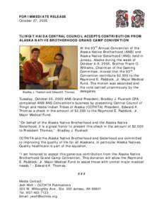 FOR IMMEDIATE RELEASE October 27, 2005 TLINGIT HAIDA CENTRAL COUNCIL ACCEPTS CONTRIBUTION FROM ALASKA NATIVE BROTHERHOOD GRAND CAMP CONVENTION
