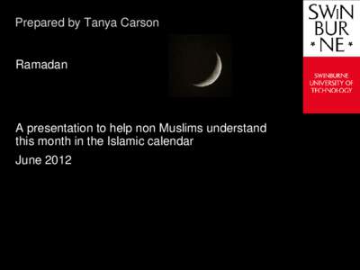 Prepared by Tanya Carson Text line Ramadan A presentation to help non Muslims understand this month in the Islamic calendar