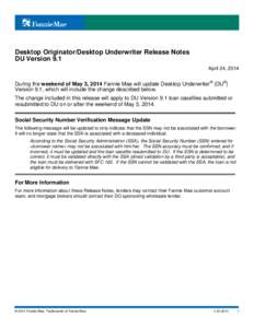Desktop Originator/Desktop Underwriter Release Notes DU Version 9.1 April 24, 2014 During the weekend of May 3, 2014 Fannie Mae will update Desktop Underwriter® (DU®) Version 9.1, which will include the change describe