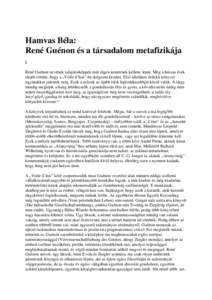 Hamvas Béla: René Guénon és a társadalom metafizikája I. René Guénon nevének tulajdonképpen már régen ismertnek kellene lenni. Még a húszas évek elején történt, hogy a „Voile d’Isis”-be dolgozni k