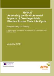 EV0422 Assessing the Environmental Impacts of Oxo-degradable Plastics Across Their Life Cycle Loughborough University A research report completed for the Department for Environment, Food