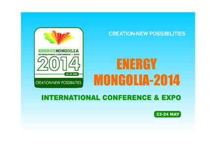 CREATION-NEW POSSIBILITIES ENERGYMONGOLIA INTERNATIONAL CONFERENCE & EXPO  2014