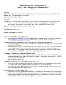 Bike to the Future Monthly Meeting March 17, 2009 – 7:00 to 8:03 PM – Millennium Library Minutes Directors: Present: Kevin Miller (Meeting Chair), Curt Hull, Mark Cohoe, Liz Erickson, Rob Cosco, Jeremy Hull, Holly Po