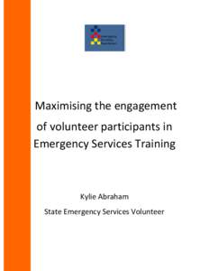 Maximising the engagement of volunteer participants in Emergency Services Training Kylie Abraham State Emergency Services Volunteer
