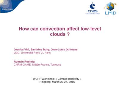 How can convection affect low-level clouds ? Jessica Vial, Sandrine Bony, Jean-Louis Dufresne LMD, Université Paris VI, Paris Romain Roehrig CNRM-GAME, Météo-France, Toulouse