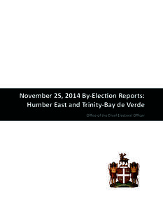 November 25, 2014 By-Election Reports: Humber East and Trinity-Bay de Verde Office of the Chief Electoral Officer February 9, 2015 Honourable Wade Verge