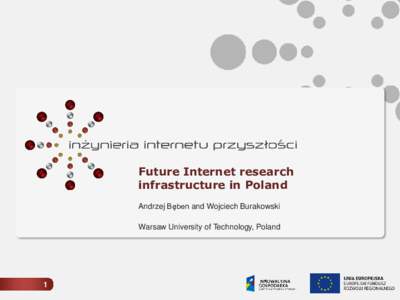 Future Internet research infrastructure in Poland Andrzej Bęben and Wojciech Burakowski Warsaw University of Technology, Poland