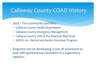 Callaway County COAD History  2003 – Five community partners:    