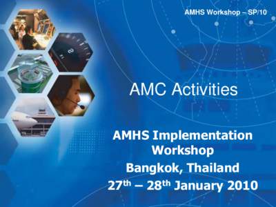 AMHS Workshop – SP/10  AMC Activities AMHS Implementation Workshop Bangkok, Thailand