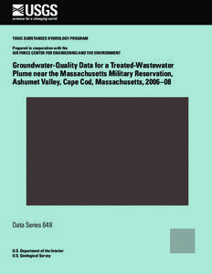 TOXIC SUBSTANCES HYDROLOGY PROGRAM Prepared in cooperation with the AIR FORCE CENTER FOR ENGINEERING AND THE ENVIRONMENT Groundwater-Quality Data for a Treated-Wastewater Plume near the Massachusetts Military Reservation