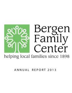 ANNUAL REPORT 2013  LETTER FROM THE CHAIRMAN GRAHAM JONES ON THE YEAR 2013 I am pleased to report on the many positive accomplishments achieved by the Bergen Family Center in[removed]To accomplish our work more effectivel