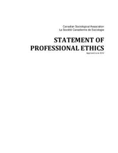Canadian Sociological Association La Société Canadienne de Sociologie STATEMENT OF PROFESSIONAL ETHICS Approved June 2012