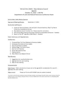 NA	
  ALA	
  HELE	
  (NAH)	
  -­‐	
  Maui	
  Advisory	
  Council	
   Agenda	
   October	
  15,	
  2014	
  –	
  2:00	
  PM	
   Department	
  of	
  Land	
  and	
  Natural	
  Resources	
  Conferenc