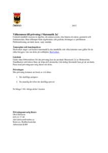 2015  Välkommen till prövning i Matematik 2a! Centralt innehåll i kursen är algebra, ekvationssystem, räta linjens ekvation, geometri och funktionslära. Man tillämpar både algebraiska och grafiska lösningar av p