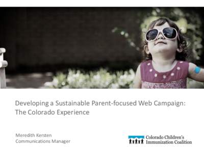 Developing a Sustainable Parent-focused Web Campaign: The Colorado Experience Meredith Kersten Communications Manager  Who We Are