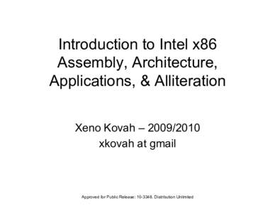 Introduction to Intel x86 Assembly, Architecture, Applications, & Alliteration Xeno Kovah – xkovah at gmail
