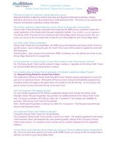 FAQs for Leadership Institute Disney Youth Education Tickets and Companion Tickets What type of ticket will Leadership Institute attendees receive? Registered Student Leadership Institute attendees and Registered Educato