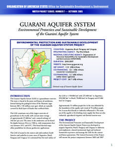 ORGANIZATION OF AMERICAN STATES Office for Sustainable Development & Environment WATER PROJECT SERIES, NUMBER 7 — OCTOBER 2005 GUARANI AQUIFER SYSTEM Environmental Protection and Sustainable Development of the Guarani 